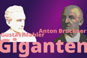 Gustav Mahler, Anton Bruckner: Giganten